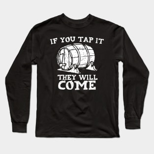 If You Tap It They Will Come Craft Beer Drinker Long Sleeve T-Shirt